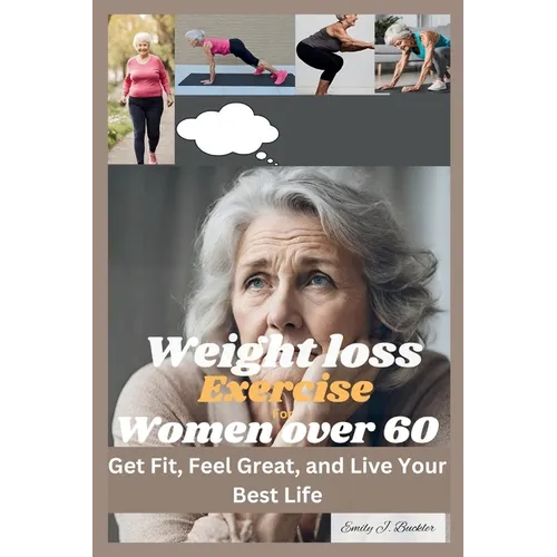 Weight Loss Exercise for Women Over 60: Get Fit, Feel Great, and Live Your Best Life