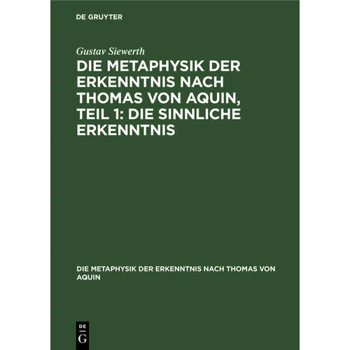 Die Metaphysik Der Erkenntnis Nach Thomas Von Aquin, Teil 1: Die Sinnliche Erkenntnis