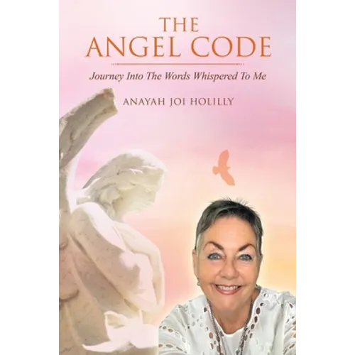 The Angel Code: Journey into the Words Whispered to Me
