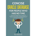 Concise Oracle Database For People With No Time