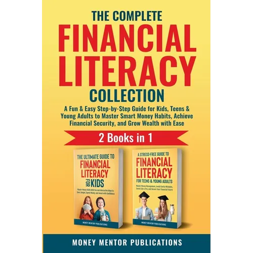 The Complete Financial Literacy Collection 2 Books in 1: 2 Books in 1: A Fun & Easy Step-by-Step Guide for Kids, Teens & Young Adults to Master Smart