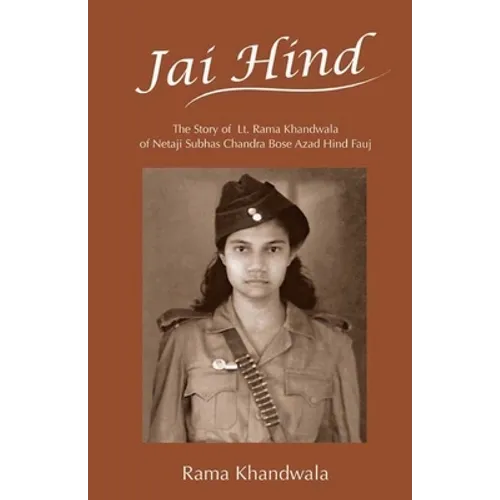 Jai Hind: The Story of Lt. Rama Khandwala of Netaji Subhas Bose Azad Hind Fauj