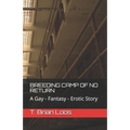 Breeding Camp of No Return: A Gay - Fantasy - Erotic Story