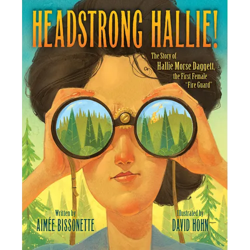 Headstrong Hallie!: The Story of Hallie Morse Daggett, the First Female Fire Guard