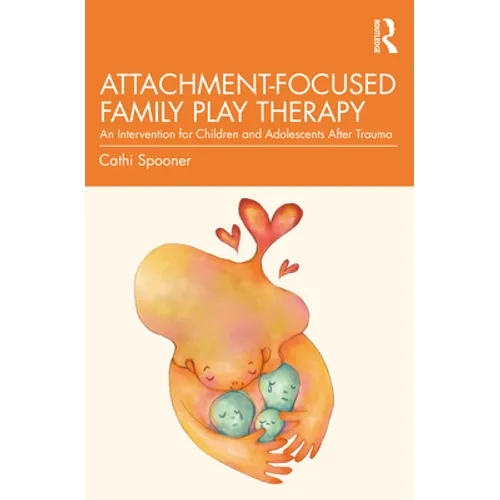 Attachment-Focused Family Play Therapy: An Intervention for Children and Adolescents After Trauma