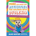 More Fun Games and Activities for Children with Dyslexia: How to Learn Smarter with a Dyslexic Brain