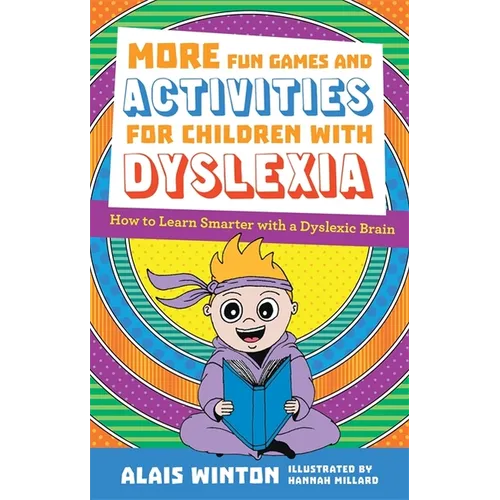 More Fun Games and Activities for Children with Dyslexia: How to Learn Smarter with a Dyslexic Brain