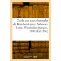 Guide aux eaux thermales de Bourbon-Lancy, Saône-et-Loire. Wiesbaden français, 1880