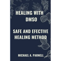 Healing with Dmso: Safe and Effective Healing Methods