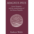 Magnus Pius: Sextus Pompeius and the Transformation of the Roman Republic