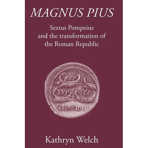 Magnus Pius: Sextus Pompeius and the Transformation of the Roman Republic