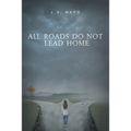 All Roads Do Not Lead Home