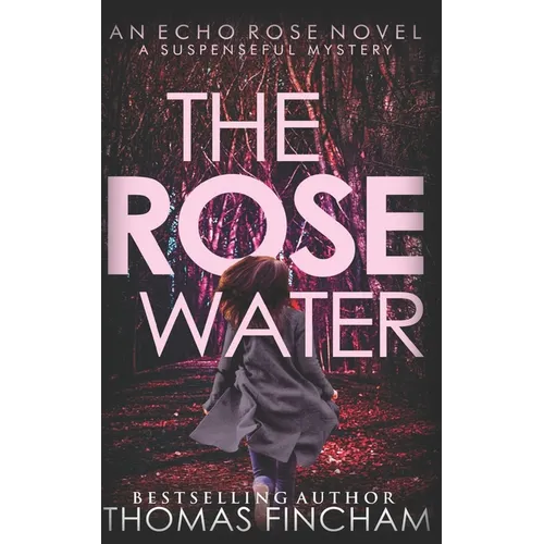 The Rose Water: A Murder Mystery Series of Crime and Suspense