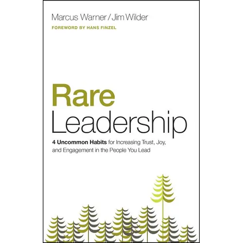 Rare Leadership: 4 Uncommon Habits for Increasing Trust, Joy, and Engagement in the People You Lead