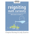 Reigniting Math Curiosity with Learners in Grades 3-5: (Building Math-Curious Classrooms)