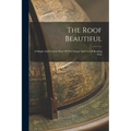 The Roof Beautiful: A Simple And Concise Story Of The Origin And Use Of Roofing Tiles
