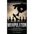 Manipulation: Dark Psychology - How to Analyze People and Influence Them to Do Anything You Want Using NLP and Subliminal Persuasion (Body Language, H
