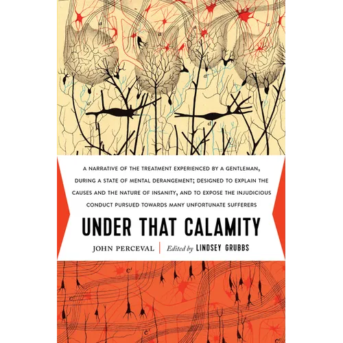 Under That Calamity: A Narrative of the Treatment Experienced by a Gentleman During a State of Mental Derangement