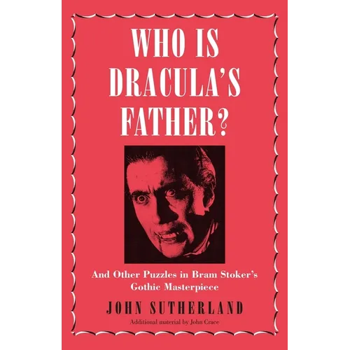 Who Is Dracula's Father?: And Other Puzzles in Bram Stoker's Gothic Masterpiece