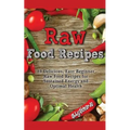 Raw Food Recipes: 89 Delicious, Easy Beginner Raw Food Recipes for Sustained Energy and Optimal Health