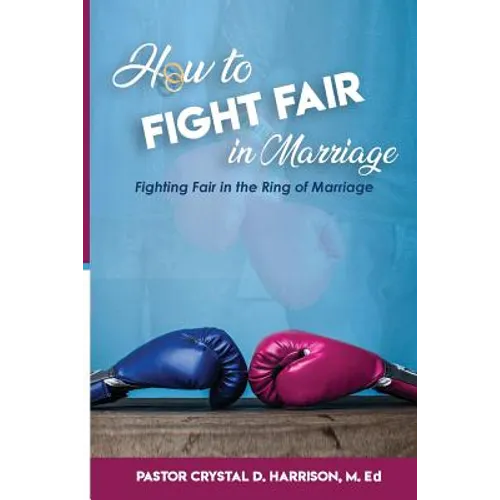 How to Fight Fair in Marriage: Fighting Fair In The Ring of Marriage