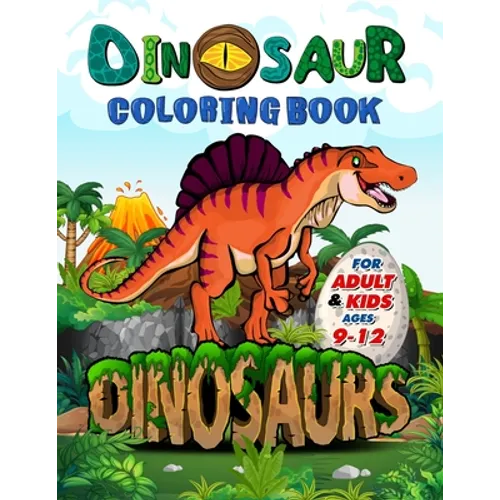 Dinosaur Coloring Book for Adults and Kids ages 9-12: Improve Creative Idea and Relaxing with My First Big Book of Dinosaurs - Childrens Activity Book