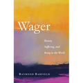 Wager: Beauty, Suffering, and Being in the World