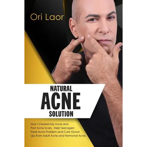 Natural Acne Solution: How I Cleared My Acne and Post Acne Scars. Help Teenagers Treat Acne Problem and Cure Grown Ups from Adult Acne and Hormonal Ac