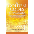 The Golden Codes of Shamballa: Spiritual numbers to uplift humanity and multiply all the energies of love, light, and happiness