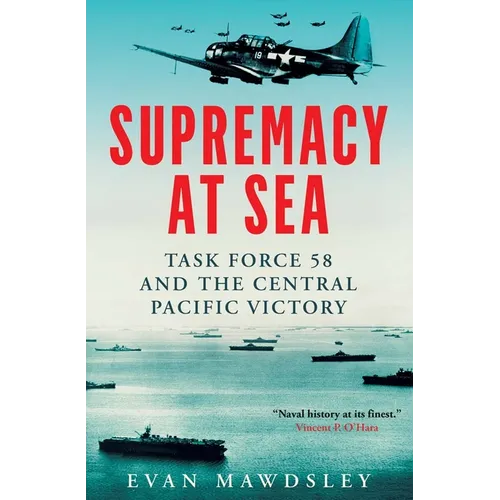 Supremacy at Sea: Task Force 58 and the Central Pacific Victory