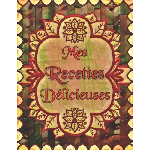 Mes Recettes Délicieuses: Cahier De Recettes à Remplir avec un Sommaire Pour 100 recettes