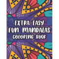 Extra Easy Fun Mandalas Coloring Book: Coloring Sheets With Simple Designs And Patterns For Beginners, Easy Mandalas To Color