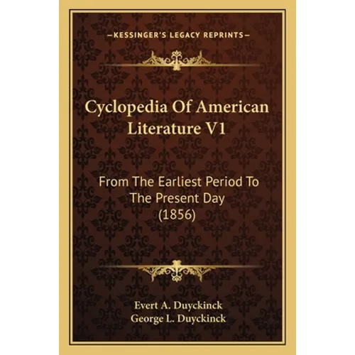 Cyclopedia Of American Literature V1: From The Earliest Period To The Present Day (1856)