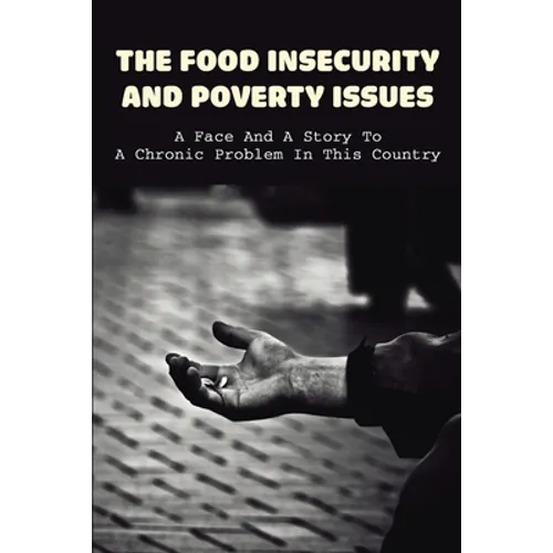 The Food Insecurity & Poverty Issues: A Face And A Story To A Chronic Problem In This Country: Inspirational Story About Poverty