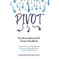 Pivot: The Nontraditional J.D. Careers Handbook