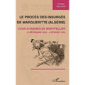Le procès des insurgés de Margueritte (Algérie): Cour d'assise de Montpellier 15 décembre 1902 - 8 février 1903