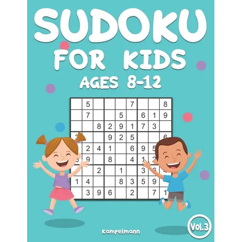 Sudoku for Kids 8-12: 200 Sudoku Puzzles for Childen 8 to 12 with Solutions - Increase Memory and Logic (Vol. 3)