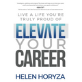 Elevate Your Career: Live A Life You're Truly Proud Of