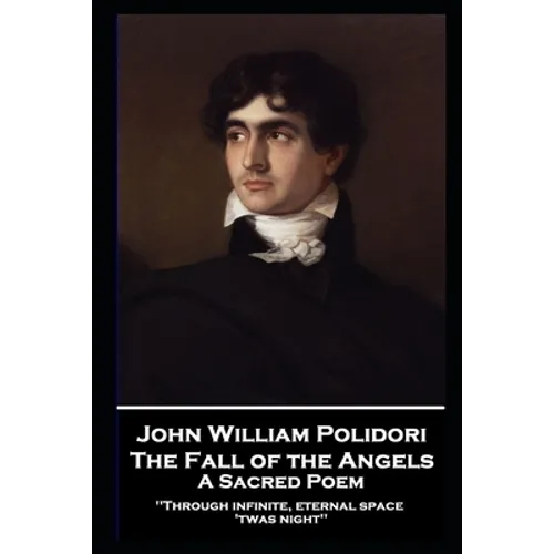 John William Polidori - The Fall of the Angels, A Sacred Poem: "Through infinite, eternal space 'twas night''