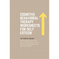 Cognitive Behavioral Therapy Worksheets for Self Esteem: CBT Workbook to Deal with Stress, Anxiety, Anger, Control Mood, Learn New Behaviors & Regulat