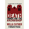 Death Comes for the Archbishop: A Classic Novel of New Mexico
