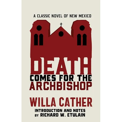 Death Comes for the Archbishop: A Classic Novel of New Mexico