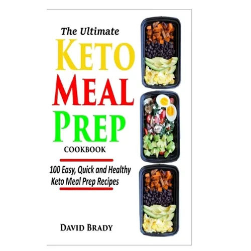 The Ultimate Keto Meal Prep Cookbook: 100 Easy, Quick and Healthy Keto Meal Prep Recipes