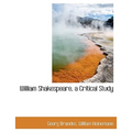 William Shakespeare, a Critical Study