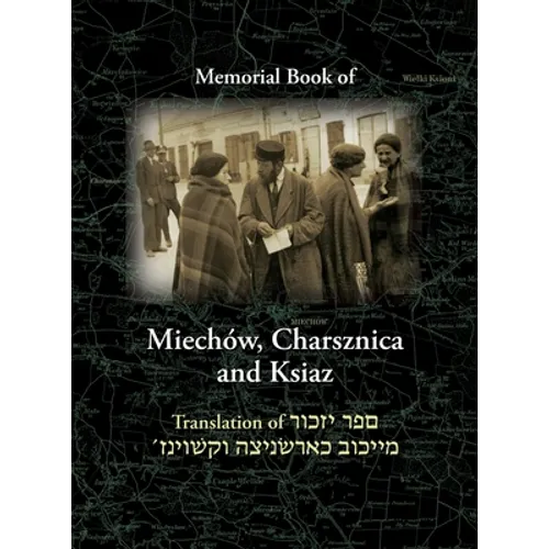 Miechov Memorial Book, Charsznica and Ksiaz: Translation of Sefer Yizkor Miechow, Charsznica, Ksiaz