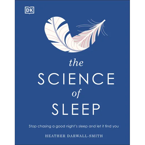 The Science of Sleep: Stop Chasing a Good Night's Sleep and Let It Find You