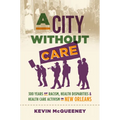 A City Without Care: 300 Years of Racism, Health Disparities, and Health Care Activism in New Orleans