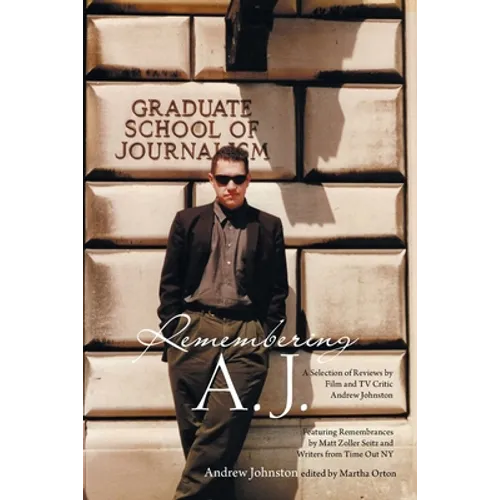 Remembering A.J.: A Selection of Reviews by Film and Tv Critic Andrew Johnston