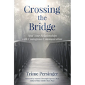Crossing the Bridge: Heal Your Relationships with Courageous Communication