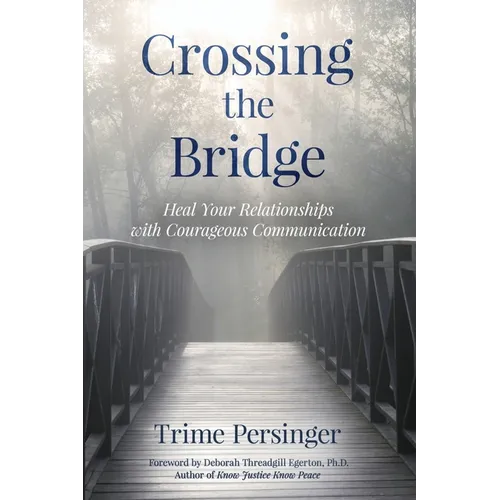 Crossing the Bridge: Heal Your Relationships with Courageous Communication